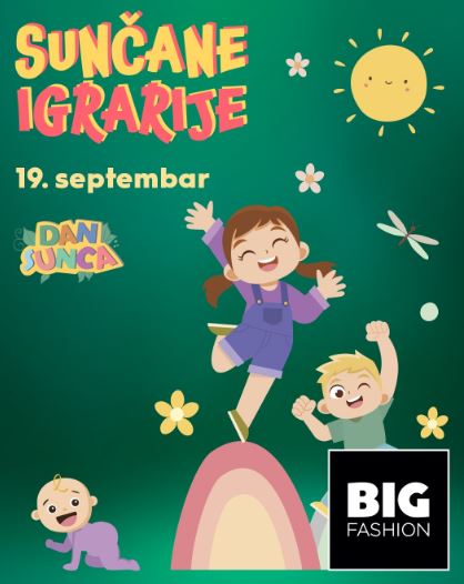 🌞"SUNČANE IGRARIJE" (SUNNY PLAYTIME)🌞September 19th, Big Fashion🌞👦🎈👧🪁🌞