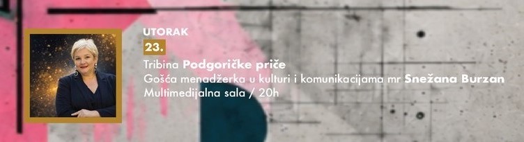 Tribina „Podgoričke priče”: gošća menadžerka u kulturi i komunikacijama mr Snežana Burzan💬🎤