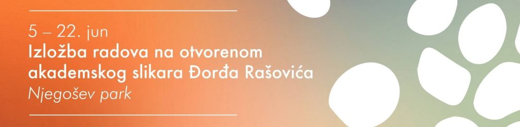 Izložba na otvorenom akademskog Djordja Rašovića, 5.-22.jun, Njegošev park🎨🌳🖼️
