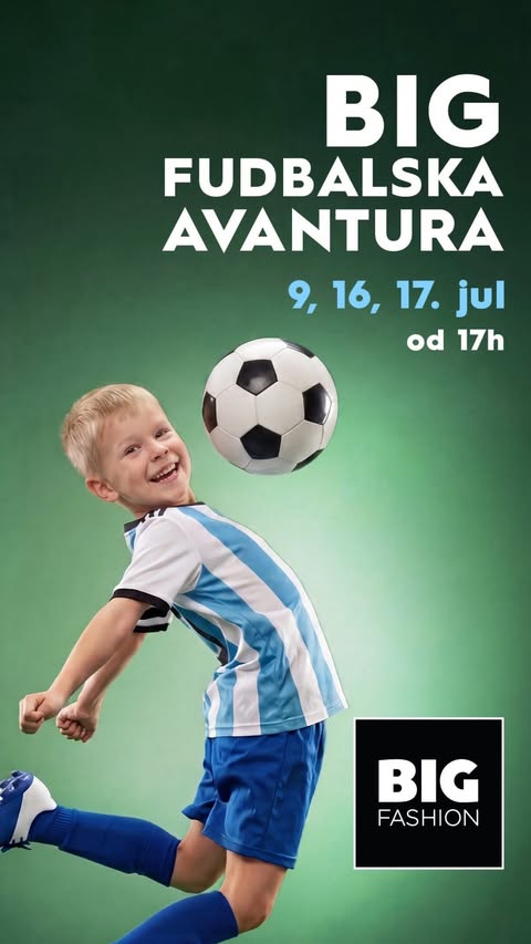 ⚽ BIG FOOTBALL ADVENTURE - July 9th, 16th, and 17th, BIG FASHION ⚽