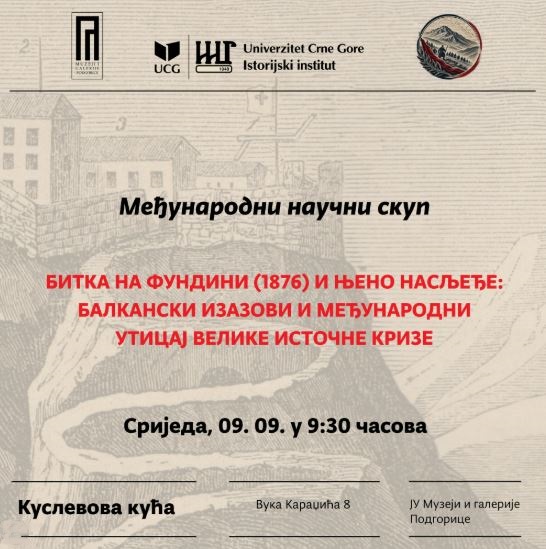 Međunarodni naučni skup: ,,Bitka na Fundini (1876) i njeno nasljeđe: Balkanski izazovi i međunarodni uticaj Velike istočne krize", 9.septembra u Kuslevovoj kući🏛️💬👥